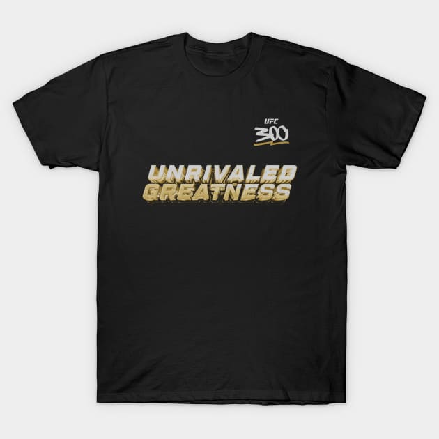 UFC 300 Unrivaled Greatness T-Shirt by artbygonzalez